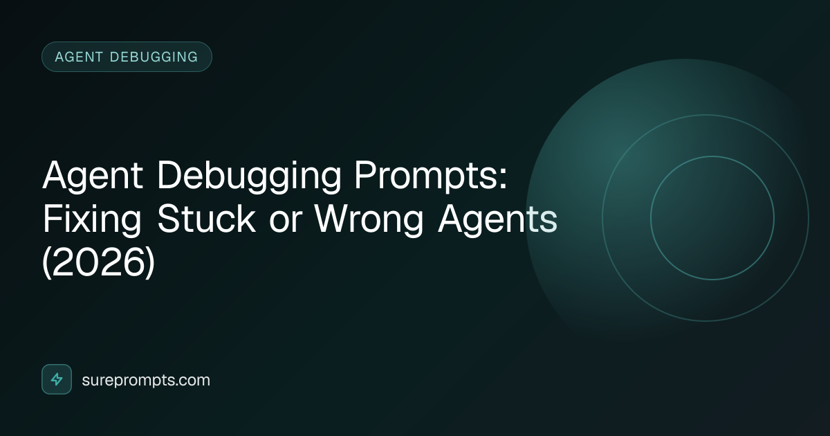 Agent Debugging Prompts: Fixing Stuck or Wrong Agents (2026) | SurePrompts