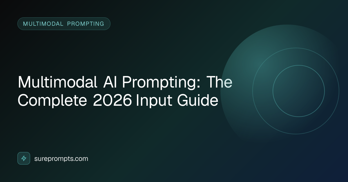 Multimodal AI Prompting: The Complete 2026 Input Guide | SurePrompts