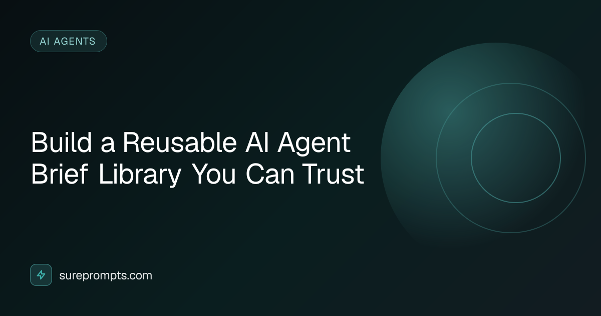 Build a Reusable AI Agent Brief Library You Can Trust | SurePrompts
