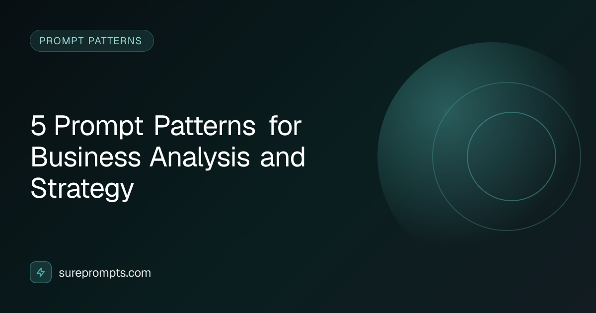 5 Prompt Patterns for Business Analysis and Strategy | SurePrompts