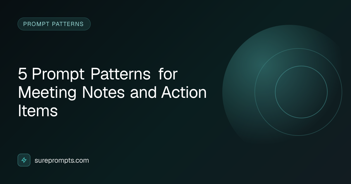 5 Prompt Patterns for Meeting Notes and Action Items | SurePrompts