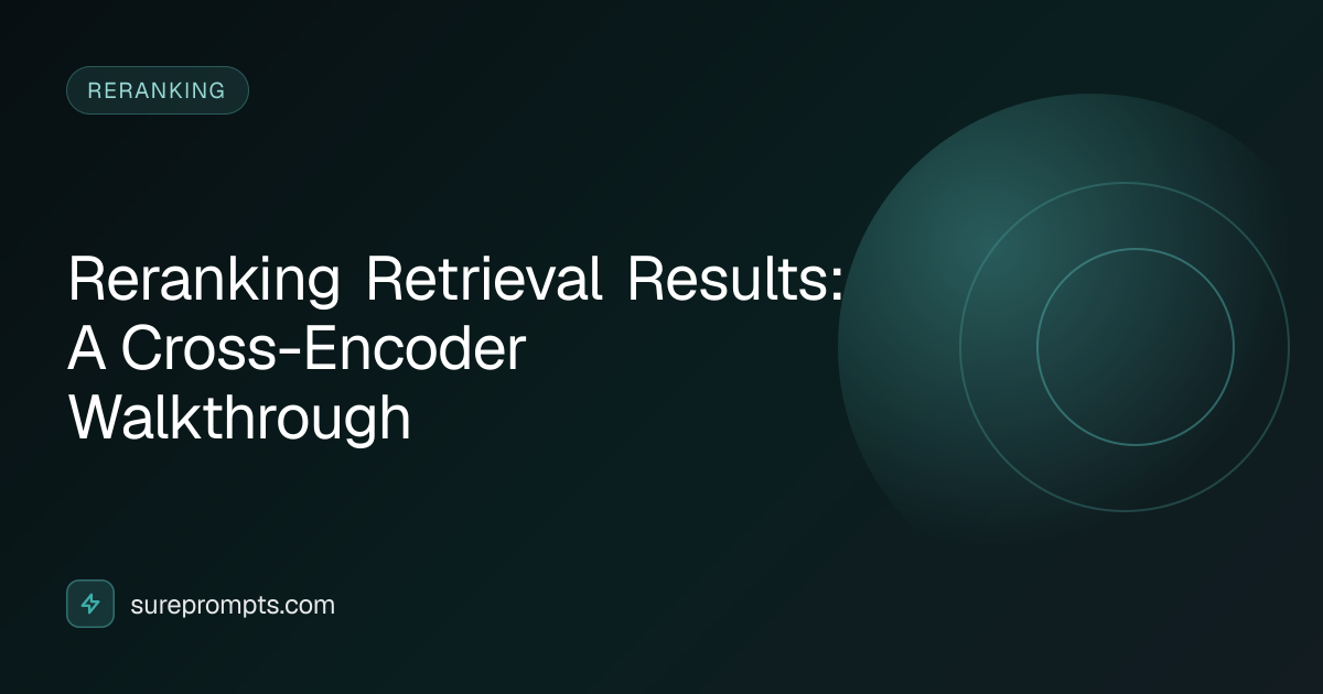 Reranking Retrieval Results: A Cross-Encoder Walkthrough | SurePrompts