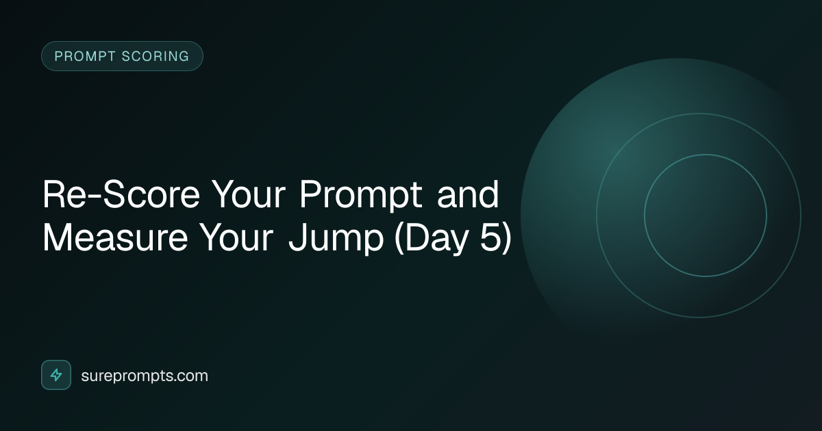 Re-Score Your Prompt and Measure Your Jump (Day 5) | SurePrompts